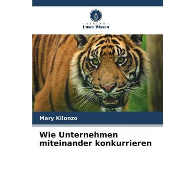 Wie Unternehmen miteinander konkurrieren, Taschenbuch von Mary Kilonzo, Verlag Unser Wissen