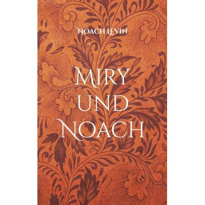 Miry und Noach, Taschenbuch von Noach Levin, BoD – Books on Demand, 978-3-695-71813-9