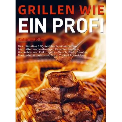 Grillen wie ein Profi, Taschenbuch von Fabian Heller, Bookmundo, 978-94-038-4612-5