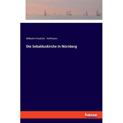 Die Sebalduskirche in Nürnberg, Taschenbuch von Wilhelm Friedrich Hoffmann, Hansebooks, 978-3-337-35905-8