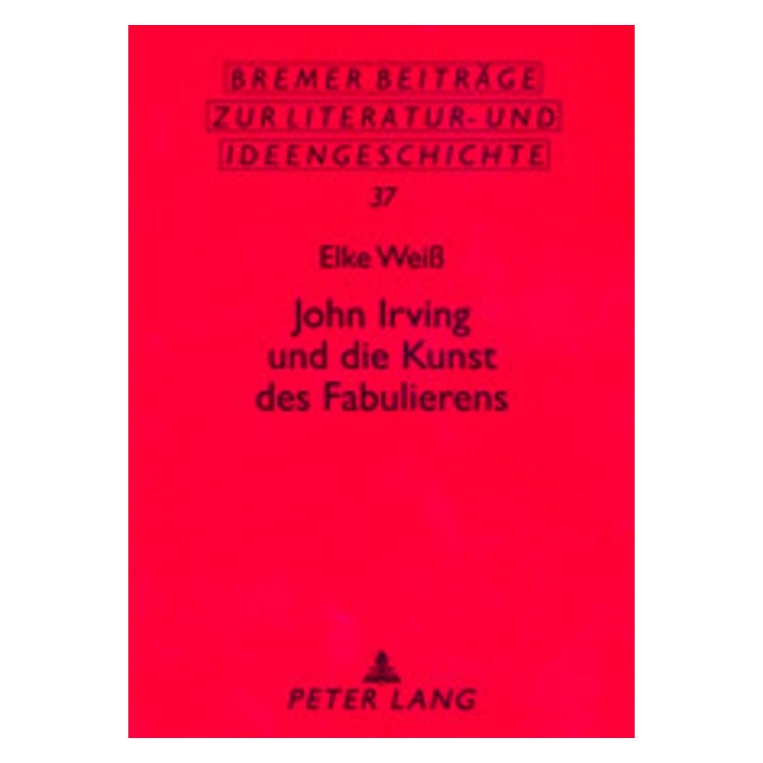 Peter Lang John Irving und die Kunst des Fabulierens (Deutsch, Softcover, Elke Weiss) (56023760)