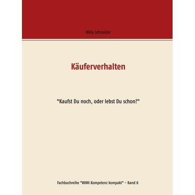 Käuferverhalten, Taschenbuch von Willy Schneider, BoD – Books on Demand, 978-3-7460-9540-0