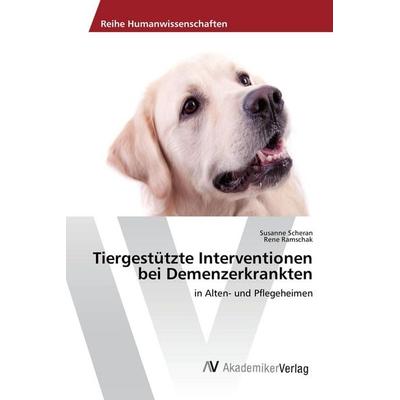 Tiergestützte Interventionen bei Demenzerkrankten, Taschenbuch von Susanne Scheran,Rene Ramschak, AV Akademikerverlag, 978-3-639-85826-6