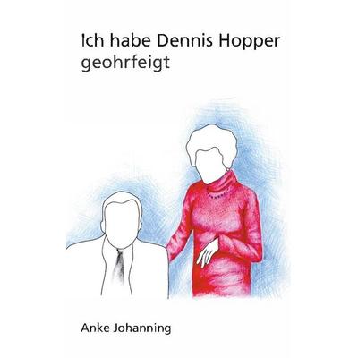 Ich habe Dennis Hopper geohrfeigt, Taschenbuch von Anke Johanning, BoD – Books on Demand, 978-3-8311-3401-4