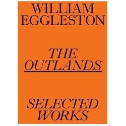 William Eggleston: The Outlands, Sachbücher von Rachel Kushner, Robert Slifkin, William Eggleston