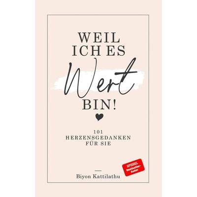 Weil ich es wert bin!, Gebundene Ausgabe von Biyon Kattilathu, Inderleicht, 978-3-00-067153-1