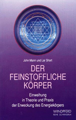 John Mann - Der feinstoffliche Körper. Einweihung in Theorie und Praxis der Erweckung des Energiekörpers. - Preis vom 09.10.2026 07:28:09 h