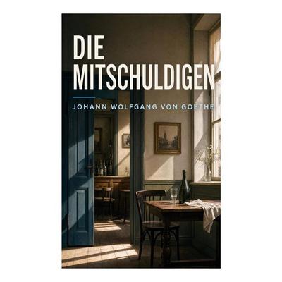 Die Mitschuldigen, Taschenbuch von Johann Wolfgang von Goethe, E-artnow, 978-80-273-6819-8