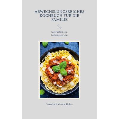 Abwechslungsreiches Kochbuch für die Familie, Taschenbuch von Sternekoch Vincent Hohne, BoD – Books on Demand, 978-3-7568-9788-9