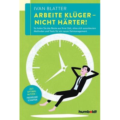 Arbeite klüger - nicht härter!, Taschenbuch von Ivan Blatter, Humboldt