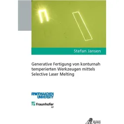 Generative Fertigung von konturnah temperierten Werkzeugen mittels Selective Laser Melting, Fachbücher von Stefan Jansen