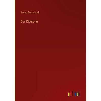 Der Cicerone, Gebundene Ausgabe von Jacob Burckhardt, Outlook, 978-3-368-24905-2