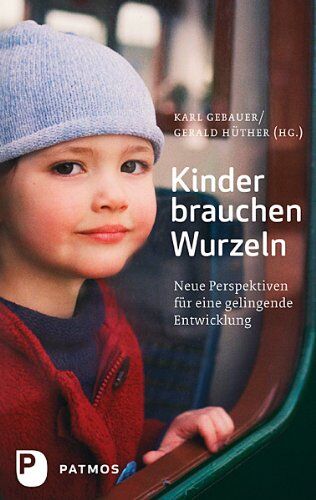 Karl Gebauer - Kinder brauchen Wurzeln: Neue Perspektiven für eine gelingende Entwicklung - Preis vom 13.10.2026 11:25:28 h