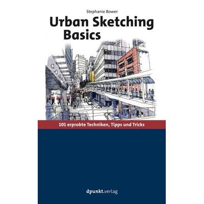 Urban Sketching Basics, Taschenbuch von Stephanie Bower, Dpunkt.verlag, 978-3-86490-745-6