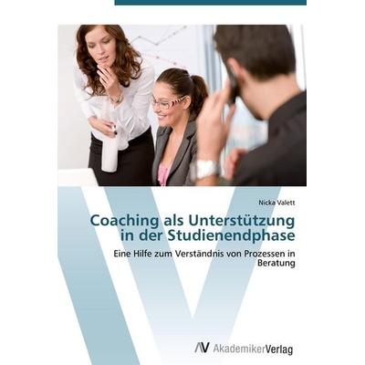 Coaching als Unterstützung in der Studienendphase, Taschenbuch von Nicka Valett, AV Akademikerverlag, 978-3-639-38816-9