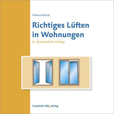 Richtiges Lüften in Wohnungen, Geheftet von Helmut Künzel, Fraunhofer IRB, 978-3-7388-0248-1