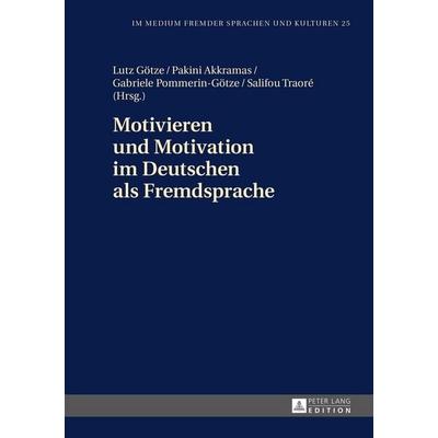Motivieren und Motivation im Deutschen als Fremdsprache, Gebundene Ausgabe von , Peter Lang GmbH, Internationaler Verlag der Wissenschaften,