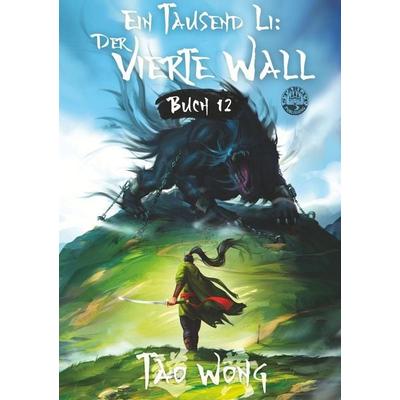 Ein Tausend Li: Der vierte Wall, Taschenbuch von Tao Wong, Tolino Media, 978-3-695-63688-4