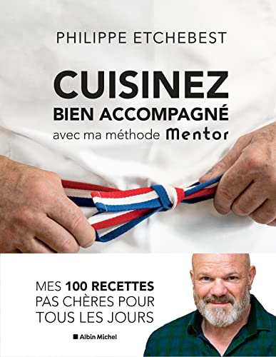 Philippe Etchebest - Cuisinez bien accompagné avec ma méthode Mentor : méthode & recettes - Preis vom 17.10.2026 19:25:27 h