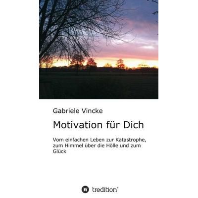 Motivation für Dich, Gebundene Ausgabe von Gabriele Vincke, Tredition, 978-3-347-20475-1