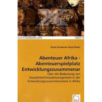 Brandecker, N: Abenteuer Afrika - Abenteuerspielplatz Entwic, Taschenbuch von Nicole Brandecker,Birgit Rieder, VDM, 978-3-639-05071-4