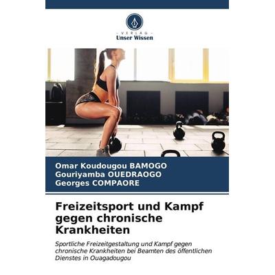 Freizeitsport und Kampf gegen chronische Krankheiten, Taschenbuch von Omar Koudougou BAMOGO,Gouriyamba Ouedraogo,Georges Compaore, Verlag Unser