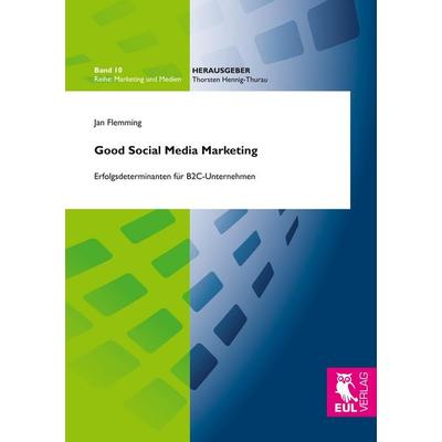 Good Social Media Marketing, Taschenbuch von Jan Flemming, Josef Eul Verlag, 978-3-8441-0529-2