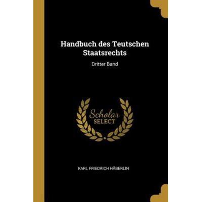 Handbuch Des Teutschen Staatsrechts: Dritter Band, Taschenbuch von Karl Friedrich Haberlin, Creative Media Partners, LLC, 978-0-341-17363-2
