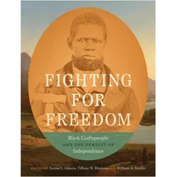 Fighting for Freedom  Black Craftspeople and the Pursuit of Independence, Sachbücher von Torren L. Gatson, Tiffany N. Momon, William A. Strollo
