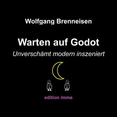 Warten auf Godot - unverschämt modern inszeniert, Taschenbuch von Wolfgang Brenneisen, BoD – Books on Demand, 978-3-7568-2088-7