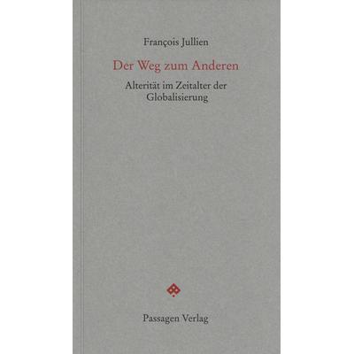 Der Weg zum Anderen, Taschenbuch von Francois Jullien, Passagen, 978-3-7092-0117-6
