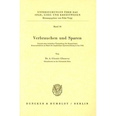 Verbrauchen und Sparen., Taschenbuch von A. Ghanie Ghaussy, Duncker & Humblot, 978-3-428-00489-8