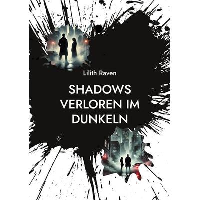Shadows, Taschenbuch von Lilith Raven, BoD – Books on Demand, 978-3-7693-6826-0