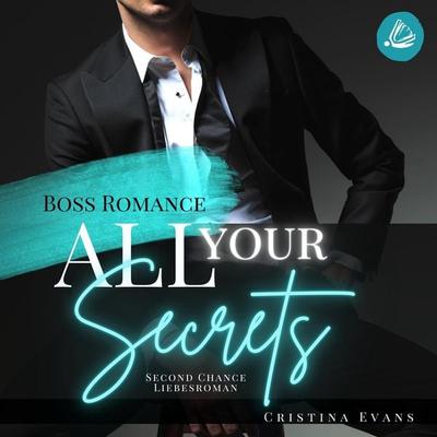 All Your Secrets: Boss Romance (Ein Second Chance - Liebesroman) - Cristina Evans, Audio, 4066339434370