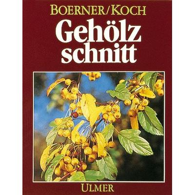 Gehölzschnitt, Taschenbuch von Franz Boerner,Harro Koch, Verlag Eugen Ulmer, 978-3-8001-6347-2