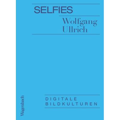 Selfies, Taschenbuch von Wolfgang Ullrich, Wagenbach, K, 978-3-8031-3683-1