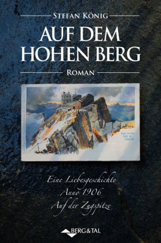Stefan König - Auf dem hohen Berg: Eine Liebesgeschichte Anno 1906: Eine Liebesgeschichte Anno 1906. Auf der Zugspitze - Preis vom 09.10.2026 07:28:09 h