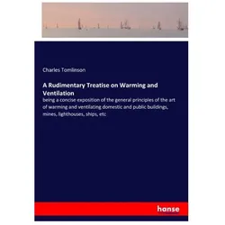 A Rudimentary Treatise on Warming and Ventilation, Belletristik von Charles Tomlinson