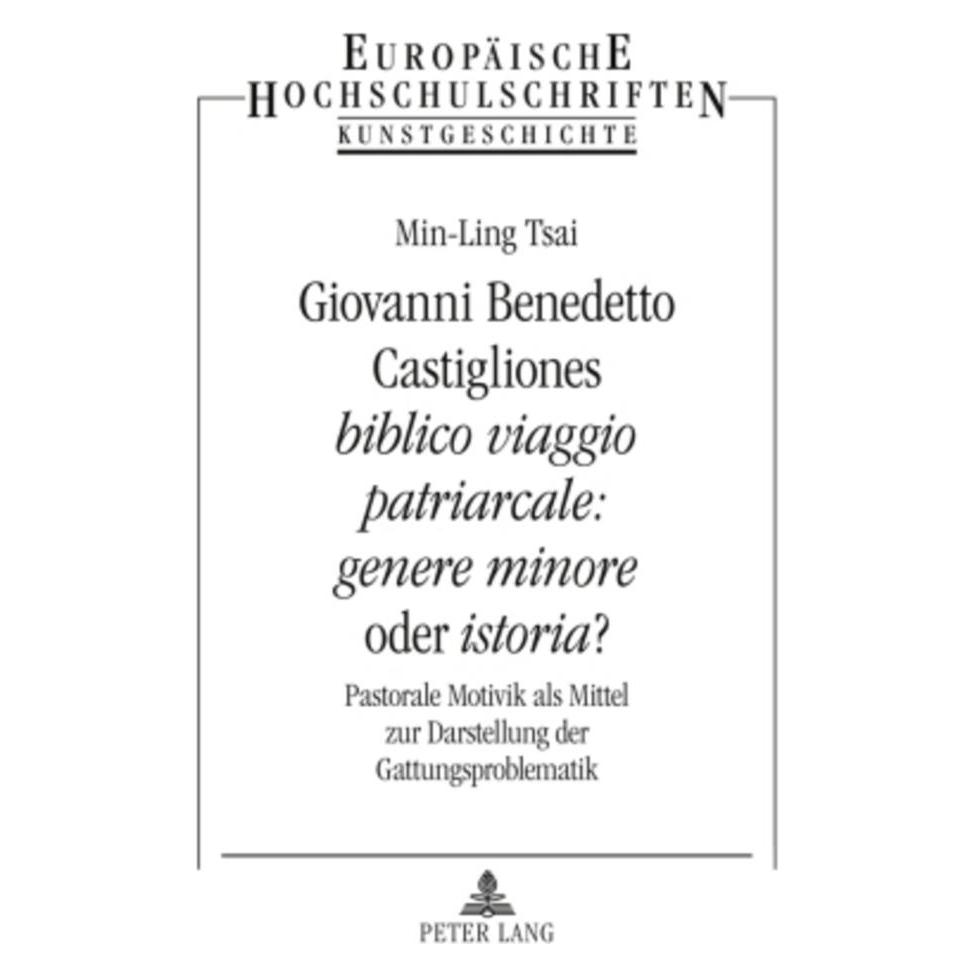 Peter Lang Giovanni Benedetto Castigliones 'biblico viaggio patriarcale: genere minore' oder 'istoria'? (Deutsch, Softcover, Min-Ling Tsai) (56031231)