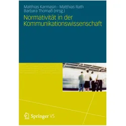 Normativität in der Kommunikationswissenschaft, Fachbücher von Matthias Karmasin, Matthias Rath, Barbara Thomass