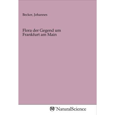 Flora der Gegend um Frankfurt am Main, Taschenbuch von , MV-NaturalScience, 978-3-96878-324-6