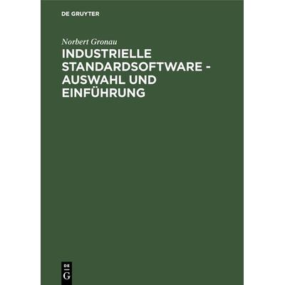 Industrielle Standardsoftware – Auswahl und Einführung, Gebundene Ausgabe von Norbert Gronau, De Gruyter Oldenbourg, 978-3-486-25693-2