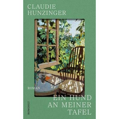 Ein Hund an meiner Tafel, Gebundene Ausgabe von Claudie Hunzinger, Rowohlt