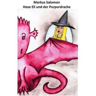 Hexe Eli und der Purpurdrache, Taschenbuch von Markus Salomon, BoD – Books on Demand, 978-3-7494-7896-5