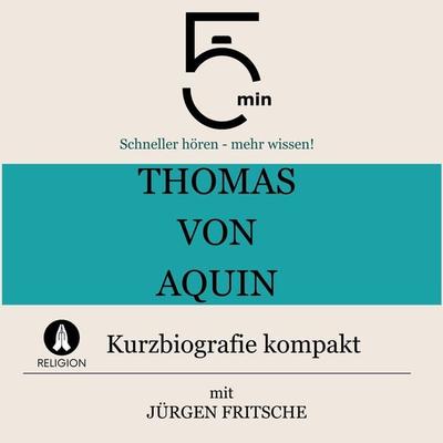 Thomas von Aquin: Kurzbiografie kompakt - 5 Minuten,5 Minuten Biografien,Jürgen Fritsche, Audio, 9783754506509