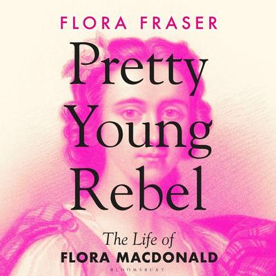 Pretty Young Rebel - Flora Fraser, Audio, 9781526657701