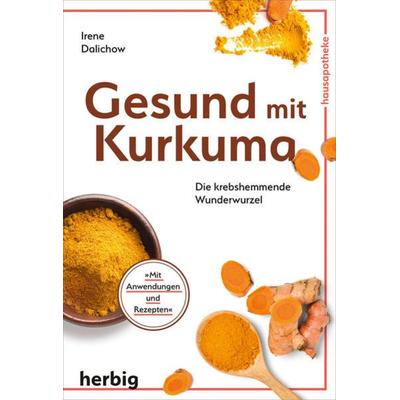 Gesund mit Kurkuma, Gebundene Ausgabe von Irene Dalichow, F. A. Herbig Verlagsbuchhandlung GmbH, 978-3-7766-2863-0