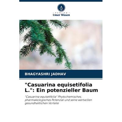'Casuarina equisetifolia L.': Ein potenzieller Baum, Taschenbuch von Bhagyashri Jadhav, Verlag Unser Wissen, 978-620-7-49068-4