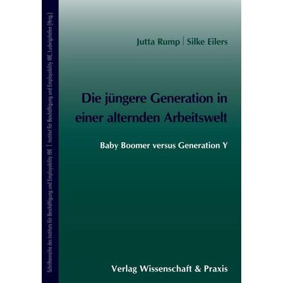Die jüngere Generation in einer alternden Arbeitswelt., Gebundene Ausgabe von Jutta Rump,Silke Eilers, Verlag Wissenschaft & Praxis, 978-3-89673-630-7