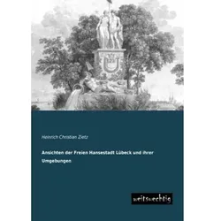 Ansichten der Freien Hansestadt Lübeck und ihrer Umgebungen, Sachbücher von Heinrich Christian Zietz